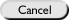 Cancel